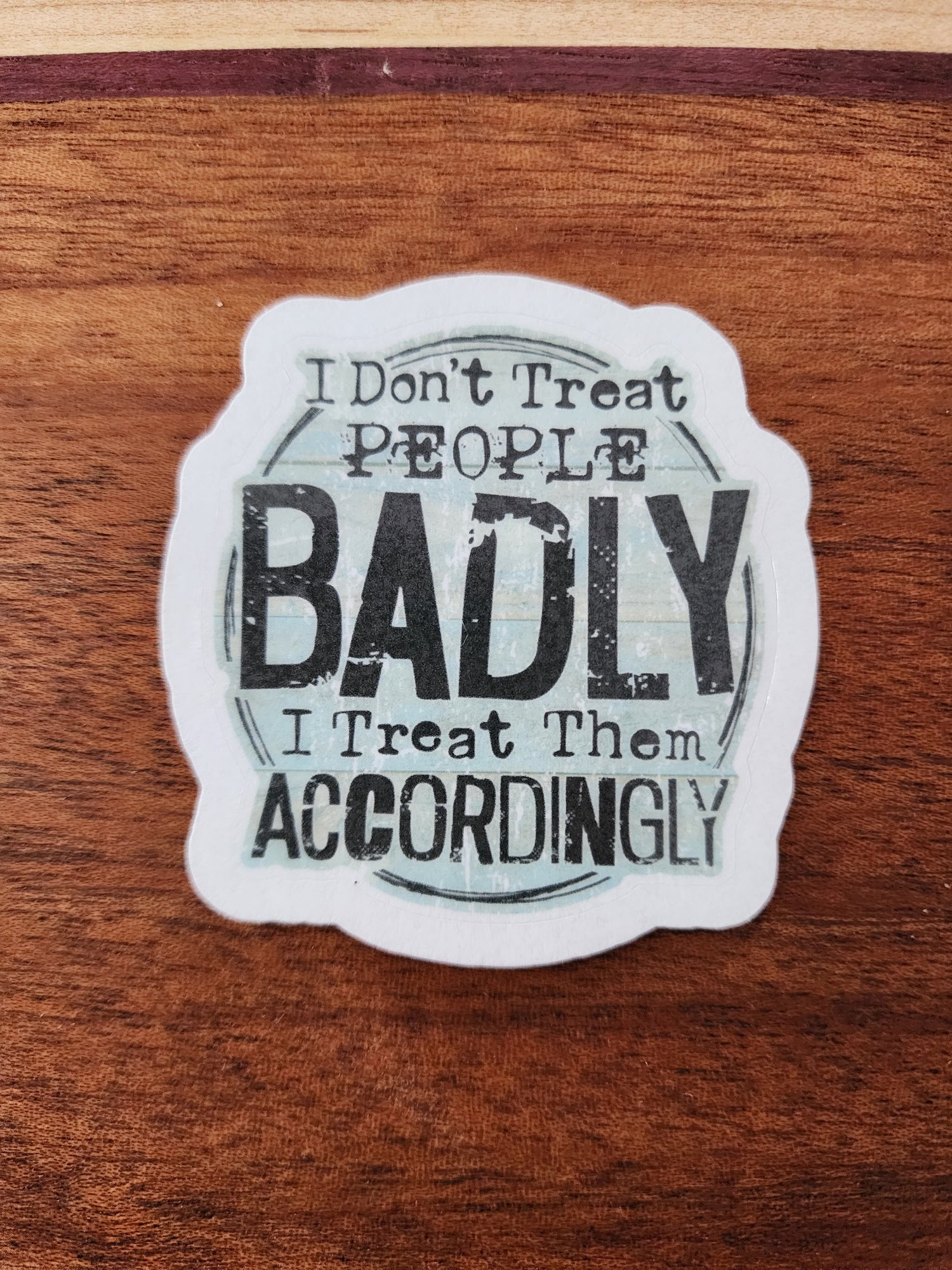 I don't treat people badly